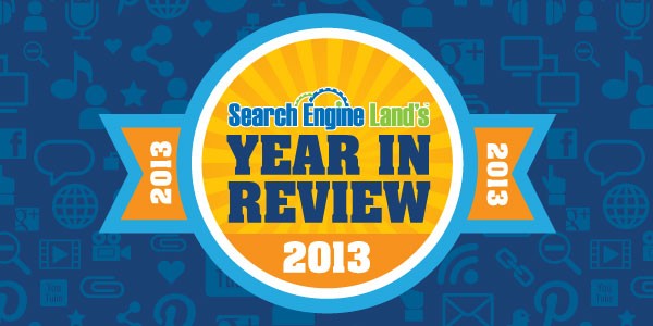 Search Engine Land Year in Review 2013