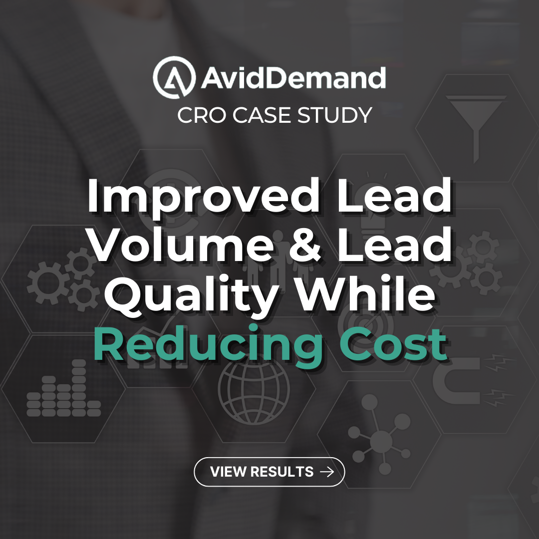 CRO Case Study: Improve Lead Volume & Quality While Reducing Cost