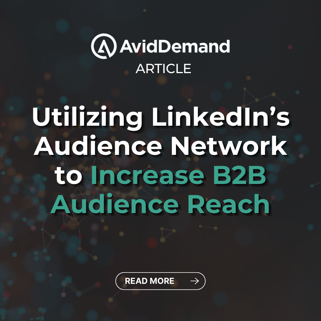 Utilizing LinkedIn’s Audience Network to Increase B2B Audience Reach